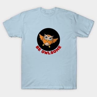 Be Owlsome | Owl Pun T-Shirt